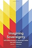 David J. Carlson, "Imagining Sovereignty: Self-Determination in American Indian Law and Literature" (U Oklahoma Press, 2016)