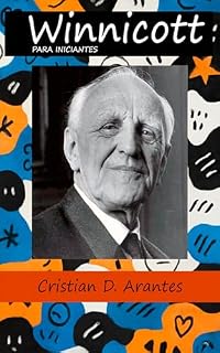 Livro Winnicott para Iniciantes: Como Entender Winnicott? (Psicanálise para Iniciantes)