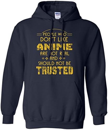 Anime Men Hoodie People Who Don'T Like Anime Are Not Real And Should Not Be Trusted For Yourself, Friends, Lover, Colleague Who Are Likes Anime On Christmas, Their Birthday Or Occasion Special