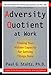 Adversity Quotient  Work: Finding Your Hidden Capacity For Getting Things Done