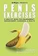 Penis Exercises: A Healthy Book for Enlargement, Enhancement, Hardness, & Health