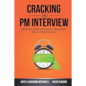 Cracking the PM Interview: How to Land a Product Manager Job in Technology (Cracking the Interview & Career)