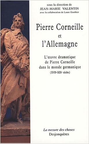 Pierre Corneille Et L Allemagne L Oeuvre Dramatique De Pierre Corneille Dans Le Monde Germanique Xviie Xixe Siecles Valentin Jean Marie Gauthier Laure Collectif Amazon De Bucher