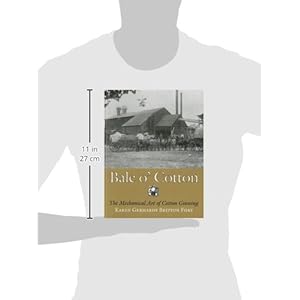 Bale o' Cotton: The Mechanical Art of Cotton Ginning (Centennial Series of the Association of Former Students, Texas A&M University)