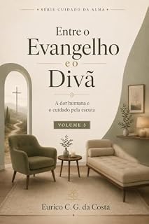 Livro Entre o Evangelho e o Divã - Volume 3: A dor humana e o cuidado pela escuta (Cuidado da Alma)