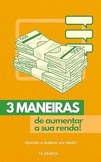 3 Maneiras de Aumentar Sua Renda : Dicas Simples e Eficientes para Impulsionar Sua Renda com Baixo Investimento