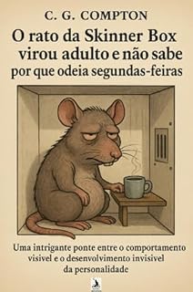 Livro O Rato da Skinner Box virou adulto e não sabe por que odeia segundas-feiras.: Uma intrigante ponte entre o comportamento visível e o desenvolvimento da personalidade.
