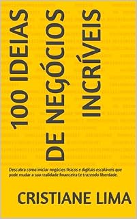 Livro 100 Ideias de Negócios Incríveis: Descubra como iniciar negócios físicos e digitais escaláveis que pode mudar a sua realidade financeira te trazendo liberdade.