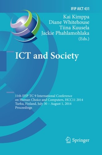 ICT and Society: 11th IFIP TC 9 International Conference on Human Choice and Computers, HCC11 2014, Turku, Finland, July 30 - August 1, 2014, ... in Information and Communication Technology)
