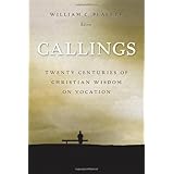 Callings: Twenty Centuries of Christian Wisdom on Vocation