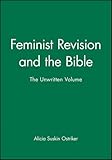Feminist Revision and the Bible: The Unwritten Volume