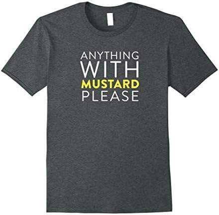Mens Anything with Mustard Please - Mustard Lover T Shirt Large Dark Heather