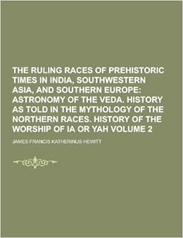 The Ruling Races Of Prehistoric Times In India Southwestern Asia And Southern Europe Volume 2 Hewitt James Francis Katherinus 9781230333823 Amazon Com Books