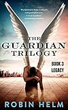 Legacy: The Guardian Trilogy, Book 3 by Robin Helm
