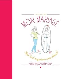 Mon mariage: Pour tout organiser sans stress !