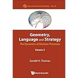 Geometry, Language and Strategy: The Dynamics of Decision Processes Volume 2 (Series on Knots and Everything)