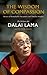 The Wisdom of Compassion: Stories of Remarkable Encounters and Timeless Insights by Dalai Lama (2012 by 