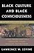 Black Culture and Black Consciousness: Afro-American Folk Thought from Slavery to Freedom by the late Lawrence W. Levine