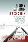 C. Browning, P. Hayes, R. Hilberg, "German Railroads, Jewish Souls: The Reichsbahn, Bureaucracy, and the Final Solution" (Berghahn Books, 2019)