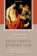 Jesus Christ, Eternal God: Heavenly Flesh and the Metaphysics of Matter