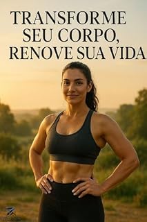 Livro Transforme seu corpo: Guia de Emagrecimento com Motivação, Receitas e Exercícios (Bem estar e Saúde)