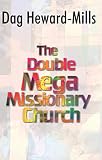 The Double Mega Missionary Church by Dag Heward-Mills