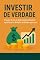 Livro Investir de Verdade: Transforme sua vida financeira com conhecimento e prática