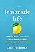 The Lemonade Life: How to Fuel Success, Create Happiness, and Conquer Anything - Book by Zack Friedman