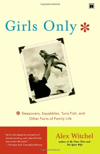Girls Only: Sleepovers, Squabbles, Tuna Fish, and Other Facts of Family Life Girls Only: Sleepovers, Squabbles, Tuna Fish, and Other Facts of Family Life