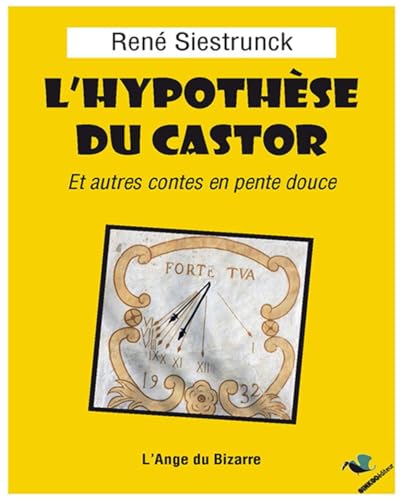 L'hypothèse du castor, et autres contes en pente douce