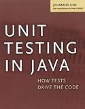 Unit Testing in Java: How Tests Drive the Code (The Morgan Kaufmann Series in Software Engineering and Programming) by Johannes Link, Peter Fröhlich