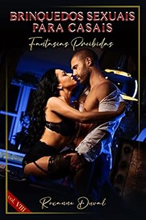 Livro Brinquedos Sexuais para Casais: Fantasias Proibidas (Coleção de Contos Eróticos Portugueses Safados, Verdadeiros e Reais. Sexo e Histórias Explícitas. Proibido para Menores. 18+ Livro 8)