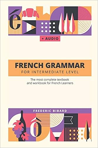 French Grammar For Intermediate Level The Most Complete Textbook And Workbook For French Learners French Grammar Textbook Band 2 Amazon De Bibard Frederic Fremdsprachige Bucher