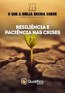 Livro Resiliência e Paciência nas Crises (O que a Bíblia Ensina Sobre)