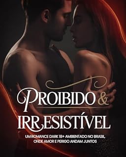 Livro Proibido & Irresistível: Um romance dark 18+ ambientado no Brasil, onde amor e perigo andam juntos