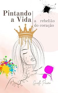 Livro Pintando a vida: A rebelião do coração