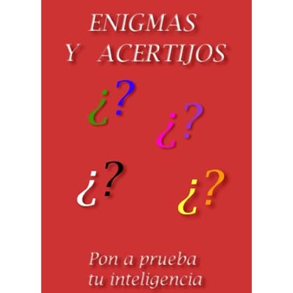 Enigmas y acertijos de ingenio: pon a prueba tu inteligencia. Enigmas y acertijos de ingenio: pon a prueba tu inteligencia.
