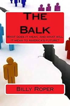 The Balk: What does it mean, and what will it mean to America's future? by [Roper, Billy]