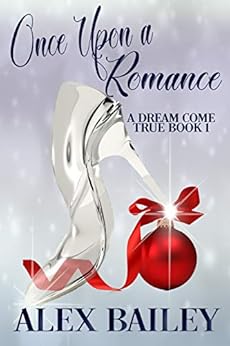 Once Upon a Romance (A Dream Come True Book 1) by [Bailey, Alex]