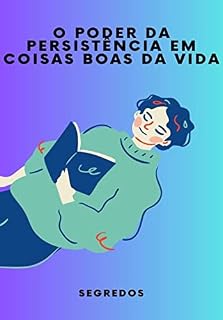 Livro O Poder da Persistência em Coisas Boas da Vida