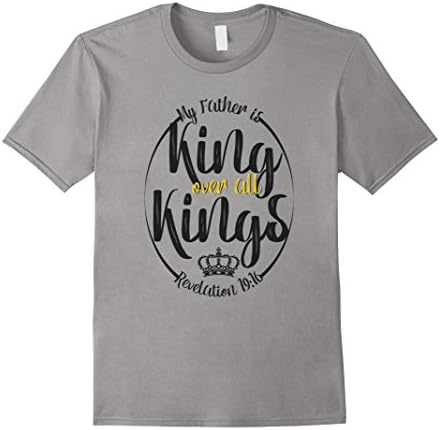 Mens My Father is King Over All Kings Christian Religious T Shirt XL Slate