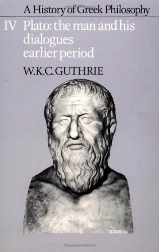 A History of Greek Philosophy: Volume 4, Plato: The Man and his Dialogues: Earlier Period (Plato - The Man & His Dialogues - Earlier Period)
