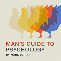 Man's Guide to Psychology: The Integrated Principles of Consciousness and Liberty Man's Guide to Psychology: The Integrated Principles of Consciousness and Liberty