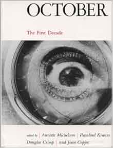 October The First Decade Michelson, Rosalind E. Krauss