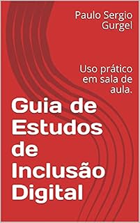 Livro Guia de Estudos de Inclusão Digital: Uso prático em sala de aula.
