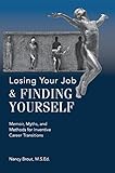 Losing Your Job & Finding Yourself: Memoir, Myths, and Methods for Inventive Career Transitions