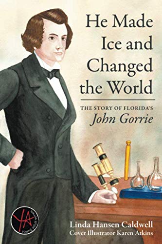 He Made Ice and Changed the World: The Story of Florida's John Gorrie
