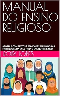 Livro MANUAL DO ENSINO RELIGIOSO: APOSTILA COM TEXTOS E ATIVIDADES ALINHADOS AS HABILIDADES DA BNCC DO PARA O ENSINO RELIGIOSO E DESTINADO AO FUNDAMENTAL (ANOS FINAIS)