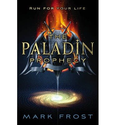 [(The Paladin Prophecy: Book one: Book One )] [Author: Mark Frost] [Aug-2013]