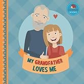 My Grandfather Loves Me: A Picture Book for Young Children and Grandparents; Girl Version (Cute Grandparent Books)
